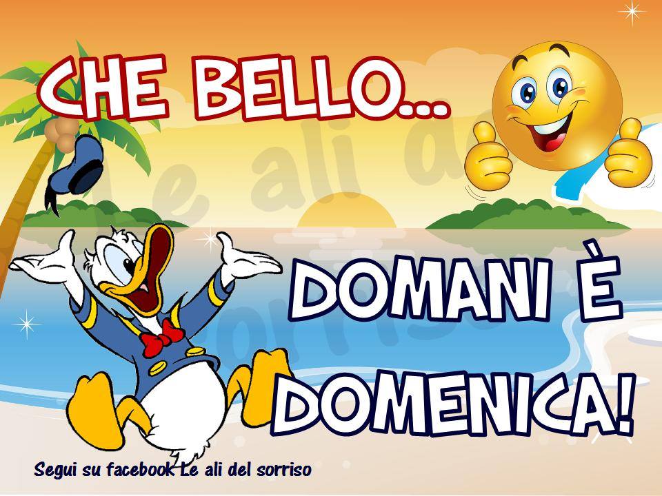 "CHE BELLO... DOMANI E' DOMENICA!"