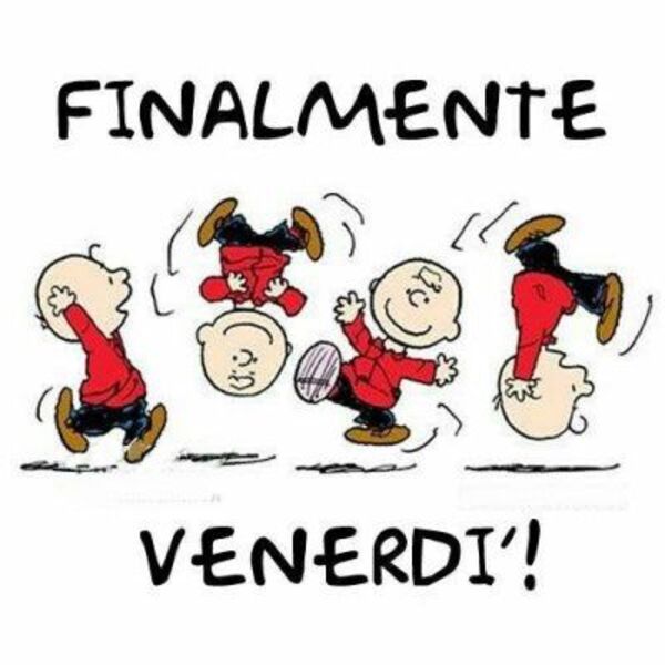 "FINALMENTE E' VENERDI' !" - Charlie Brown (Peanuts)
